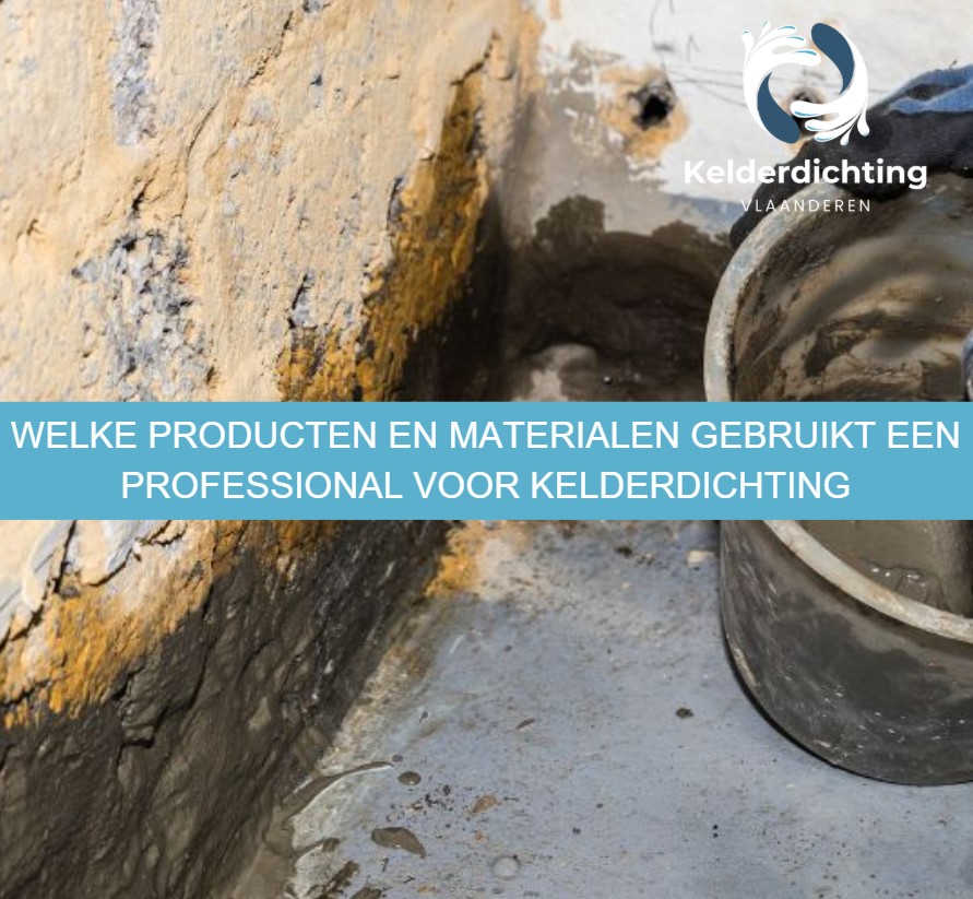Welke producten en materialen gebruikt een professional voor kelderdichting