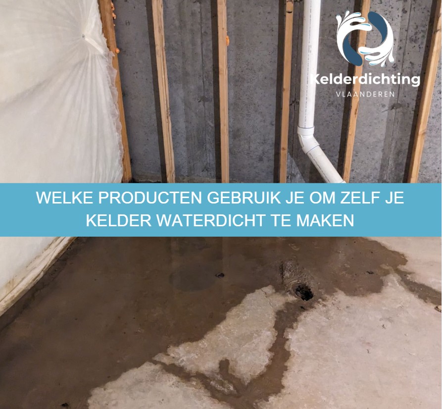 Welke producten gebruik je om zelf je kelder waterdicht te maken